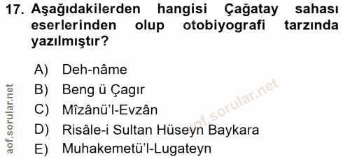 17. soru: Aşağıdakilerden hangisi Çağatay sahası eserlerinden olup otobiyografi tarzında yazılmıştır? A) Deh-nâme B) Beng ü Çag…