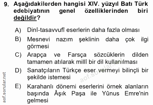 9. soru: Aşağıdakilerden hangisi XIV. yüzyıl Batı Türk edebiyatının genel özelliklerinden biri değildir? A) Dinî-tasavvufi ese…