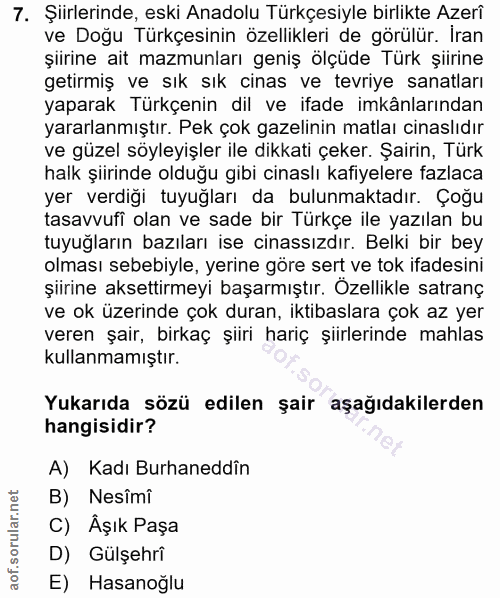 7. soru: Şiirlerinde, eski Anadolu Türkçesiyle birlikte Azerî ve Doğu Türkçesinin özellikleri de görülür. İran şiirine ait maz…