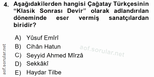 4. soru: Aşağıdakilerden hangisi Çağatay Türkçesinin "Klasik Sonrası Devir" olarak adlandırılan döneminde eser vermiş sanatçıl…