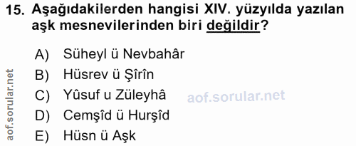 15. soru: Aşağıdakilerden hangisi XIV. yüzyılda yazılan aşk mesnevilerinden biri değildir? A) Süheyl ü Nevbahâr B) Hüsrev ü Şîr…