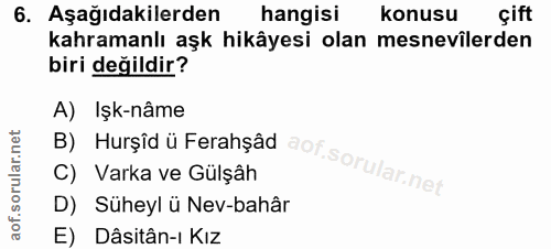 6. soru: Aşağıdakilerden hangisi konusu çift kahramanlı aşk hikâyesi olan mesnevilerden biri değildir? A) Işk-nâme C) Varka ve…