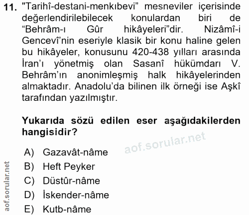 11. soru: "Tarihî-destani-menkıbevi" mesneviler içerisinde değerlendirilebilecek konulardan biri de "Behrâm-ı Gûr hikâyeleri"di…