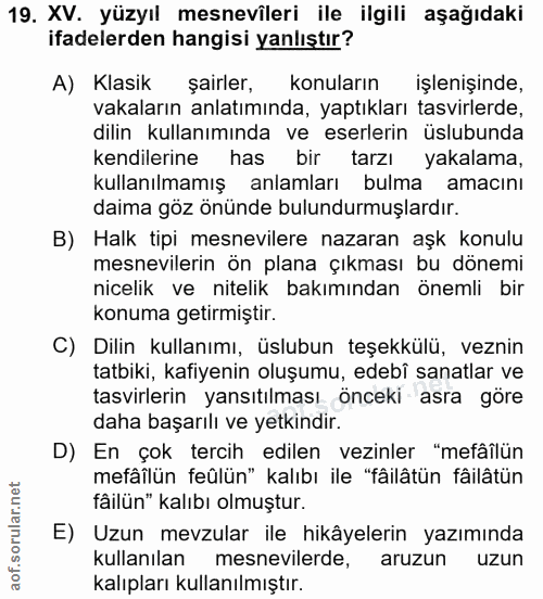 19. soru: XV. yüzyıl mesnevîleri ile ilgili aşağıdaki ifadelerden hangisi yanlıştır? A) Klasik şairler, konuların işlenişinde,…