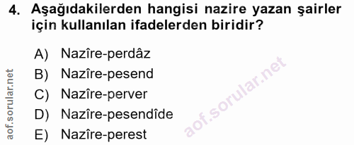 4. soru: Aşağıdakilerden hangisi nazire yazan şairler için kullanılan ifadelerden biridir? A) Nazîre-perdâz B) Nazîre-pesend o…