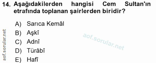 14. soru: Aşağıdakilerden hangisi Cem Sultan'ın etrafında toplanan şairlerden biridir? A) Sarıca Kemâl B) Aşki C) Adnî D) Türâb…