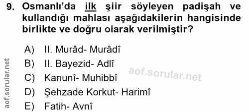 9. soru: Osmanlı'da ilk şiir söyleyen padişah ve kullandığı mahlası aşağıdakilerin hangisinde birlikte ve doğru olarak verilmi…