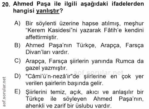 20. soru: Ahmed Paşa ile ilgili aşağıdaki ifadelerden hangisi yanlıştır? A) Bir söylenti üzerine hapse atılmış, meşhur "Kerem K…