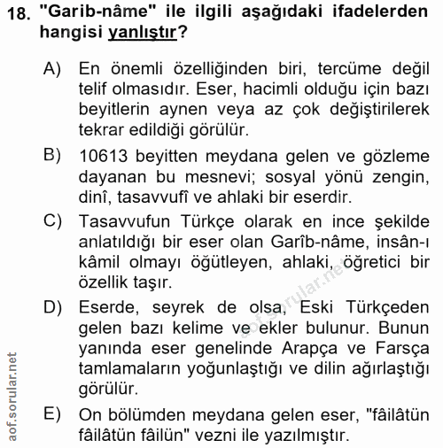 18. soru: "Garib-nâme" ile ilgili aşağıdaki ifadelerden hangisi yanlıştır? A) En önemli özelliğinden biri, tercüme değil telif…