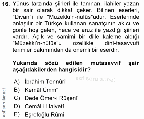 16. soru: Yünus tarzında şiirleri ile tanınan, ilahiler yazan bir şair olarak dikkat çeker. Bilinen eserleri, "Divan"ı ile "Müz…