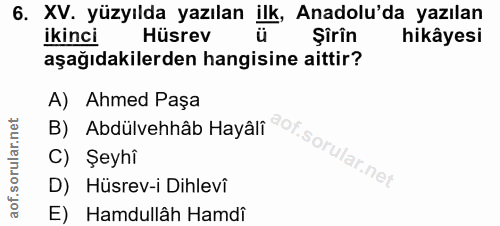 6. soru: XV. yüzyılda yazılan ilk, Anadolu'da yazılan ikinci Hüsrev Şirin hikâyesi aşağıdakilerden hangisine aittir? B) Abdülv…