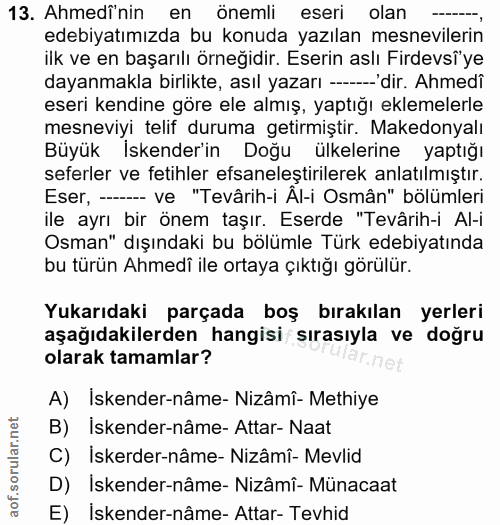 13. soru: Ahmedî'nin en önemli eseri olan edebiyatımızda bu konuda yazılan mesnevilerin ilk ve en başarılı örneğidir. Eserin as…