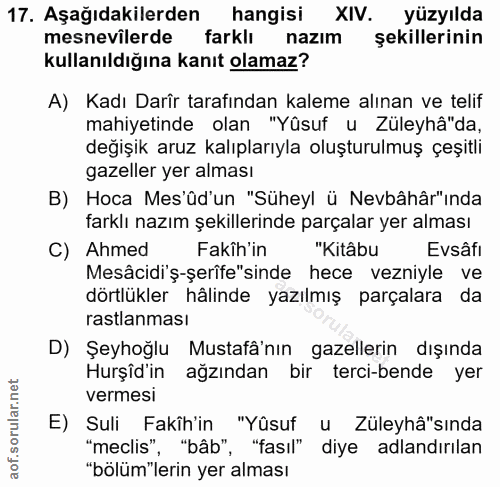 17. soru: Aşağıdakilerden hangisi XIV. yüzyılda mesnevîlerde farklı nazım şekillerinin kullanıldığına kanıt olamaz? A) Kadı Dar…