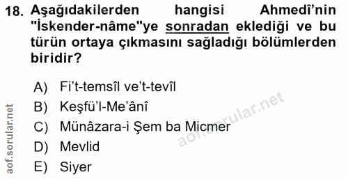 18. soru: Aşağıdakilerden hangisi Ahmedî'nin "İskender-nâme"ye sonradan eklediği ve bu türün ortaya çıkmasını sağladığı bölümle…