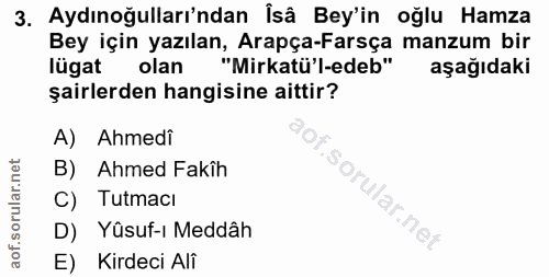 3. soru: Aydınoğulları'ndan İsâ Bey'in oğlu Hamza Bey için yazılan, Arapça-Farsça manzum bir lügat olan "Mirkatü'l-edeb" k aşa…