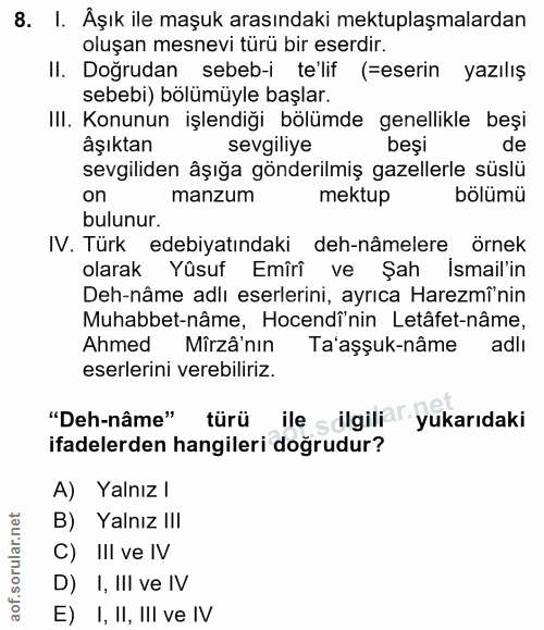 8. soru: I. Aşık ile maşuk arasındaki mektuplaşmalardan oluşan mesnevi türü bir eserdir. II. Doğrudan sebeb-i te'lif (=eserin…