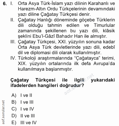 6. soru: I. Orta Asya Türk-Islam yazı dilinin Karahanlı ve Harezm-Altın Ordu Turkçelerinin devamındaki yazı diline Çağatay Tür…