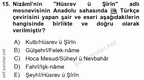 15. soru: Nizâmi'nin "Hüsrev Şîrin" adlı mesnevisinin Anadolu sahasında ilk Türkçe çevirisini yapan şair ve eseri aşağıdakileri…