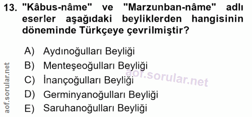 13. soru: "Kâbus-nâme" ve "Marzunban-nâme" adlı eserler aşağıdaki beyliklerden hangisinin döneminde Türkçeye çevrilmiştir? A) A…