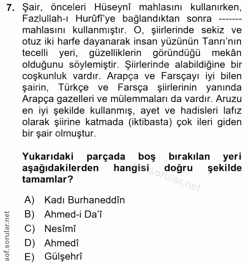 7. soru: Şair, önceleri Hüseynî mahlasını kullanırken, Fazlullah-ı Hurüfiye bağlandıktan sonra mahlasını kullanmıştır. O, şiir…
