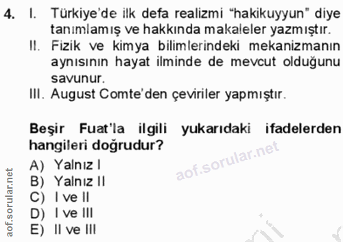 4. soru: I. Türkiye'de ilk defa realizmi "hakikuyyun" diye tanımlamış ve hakkında makaleler yazmıştır. Il. Fizik ve kimya bili…