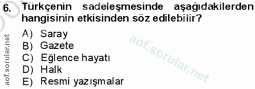 6. soru: Türkçenin sadeleşmesinde aşağıdakilerden hangisinin etkisinden söz edilebilir? A) Saray B) Gazete C) Eğlence hayatı D…
