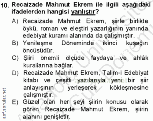 10. soru: Recaizade Mahmut Ekrem ile ilgili aşağıdaki ifadelerden hangisi yanlıştır? A) Recaizade Mahmut Ekrem, şiirle birlikte…