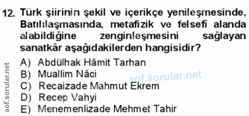 12. soru: Türk şiirinin şekil ve içerikçe yenileşmesinde, Batılılaşmasında, metafizik ve felsefi alanda alabildigine zenginleşm…
