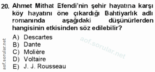 20. soru: Ahmet Mithat Efendi'nin şehir hayatına karşı koy hayatını one çıkardığı Bahtiyarlık adlı romanında aşağıdaki düşünürl…