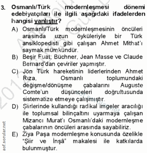 3. soru: Osmanlı/Türk modernleşmesi dönemi edebiyatçıları ile ilgili aşağıdaki ifadelerden hangisi yanlıştır? A) Osmanlı/Türk…