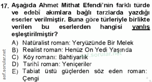 17. soru: Aşağıda Ahmet Mithat Efendi'nin farklı türde ve edebi akımlara bağlı tarzlarda yazdığı eserler verilmiştir. Buna göre…