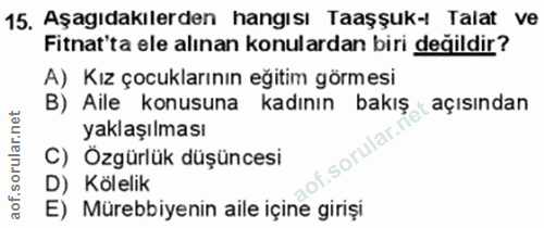 15. soru: Aşagıdakılerden hangısı Taaşşuk-! Talat ve Fitnat'ta ele alınan konulardan biri değildir? A) Kız çocuklarının eğitim…