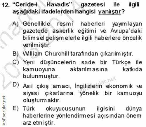 12. soru: "Ceride-i Havadis" gazetesi ile ilgili aşağıdaki ifadelerden hangisi yanlıştır? A) Genellikle resmi haberleri yayımla…
