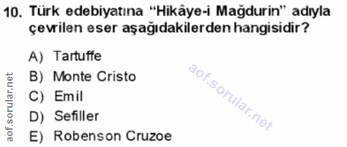 10. soru: Türk edebiyatına "Hikâye-i Mağdurin" adıyla çevrilen eser aşağıdakilerden hangisidir? A) Tartuffe orular.net B) Monte…