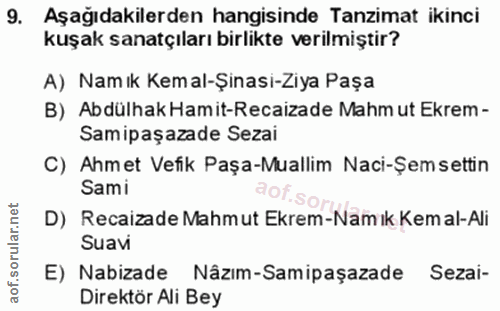 9. soru: Aşağıdakilerden hangisinde Tanzimat ikinci kuşak sanatçıları birlikte verilmiştir? A) Namık Kemal-Şinasi-Ziya Paşa B)…