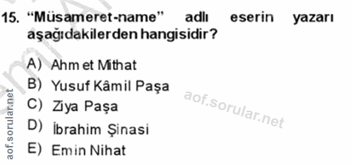 15. soru: "Müsameret-name" adlı eserin yazarı aşağıdakilerden hangisidir? A) Ahm et Mithat B) Yusuf Kâmil Paşa C) Ziya Paşa D)…