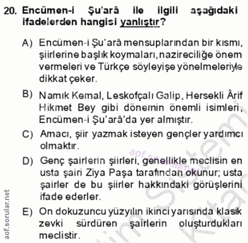 20. soru: Encümen-i Şu'arâ ile ilgili aşağıdaki ifadelerden hangisi yanlıştır? A) Encümen-i Şu'arå mensuplarından bir kısmı, şi…