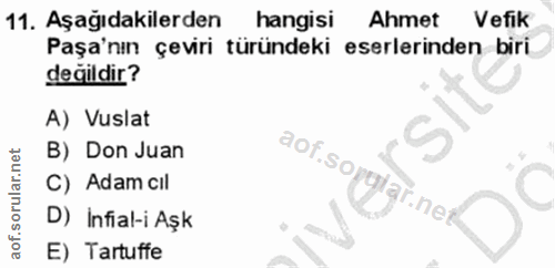 11. soru: Aşağıdakilerden hangisı Ahmet Vefik Paşa'nın çeviri türündeki eserlerinden biri değildir? A) Vuslat B) Don Juan aof.s…