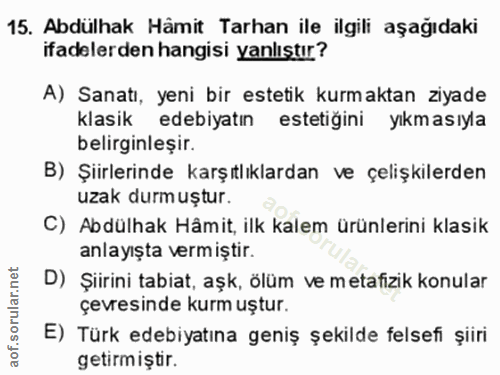 15. soru: Abdülhak Hâmit Tarhan ile ilgili aşağıdaki ifadelerden hangisi yanlıştır? A) Sanatı, yeni bir estetik kurmaktan ziyad…