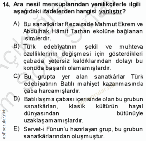 14. soru: Ara nesil mensuplarından yenilikçilerle ilgili aşağıdaki ifadelerden hangisi yanlıştır? A) Bu sanatkârlar Recaizade M…