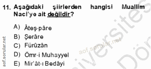11. soru: Aşağıdaki şiirlerden hangisi Muallim Naci'ye ait değildir? A) Âteş-pâre B) Şerâre Nar. ne C) Fürûzân D) Ömr-i Muhayye…