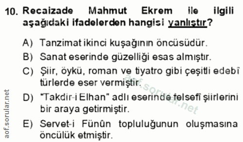 10. soru: Recaizade Mahmut Ekrem ile ilgili aşağıdaki ifadelerden hangisi yanlıştır? A) Tanzimat ikinci kuşağının öncüsüdür. B)…