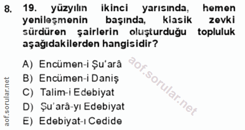 8. soru: 19. yüzyılın ikinci yarısında, hemen yenileşmenin başında, kiasik zevki sürdüren şairlerin oluşturduğu topluluk aşağı…
