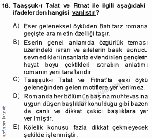 16. soru: Taaşşuk-ı Talat ve Fitnat ile ilgili aşağıdaki ifadelerden hangisi yanlıştır? A) Eser geleneksel öyküden Batı tarzı r…