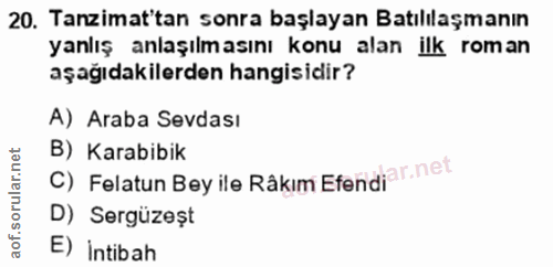 20. soru: Tanzimat'tan sonra başlayan Batılılaşmanın yanlış anlaşılmasını konu alan ilk roman aşağıdakilerden hangisidir? A) Ar…