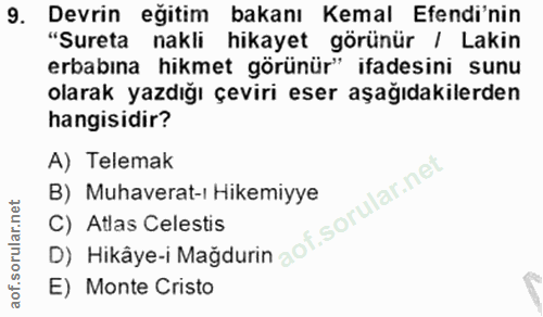 9. soru: Devrin egitim bakanı Kemal Efendi'nin "Sureta nakli hikayet görünür / Lakin erbabına hikmet görünür" ifadesini sunu o…