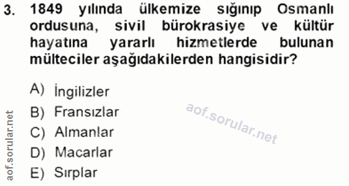 3. soru: 1849 yılında ülkemize sığınıp Osmanlı ordusuna, sivil bürokrasiye ve kültür hayatına yararlı hizmetlerde bulunan mült…