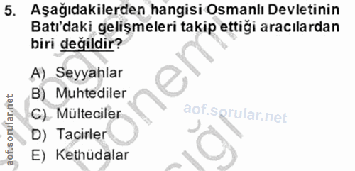 5. soru: Aşağıdakilerden hangisi Osmanlı Devletinin Batı'daki gelişmeleri takip ettiği aracılardan biri değildir? A) Seyyahlar…