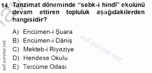 14. soru: Tanzimat döneminde "sebk-i hindî" ekolünü devam ettiren topluluk aşağıdakilerden hangisidir? A) Encümen-i Şuara B) En…