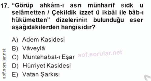 17. soru: "Görüp ahkâm-ı asrı münharif sıdk u selâmetten / Çekildik izzet ü ikbâl ile bâb-1 hükümetten" dizelerinin bulunduğu e…